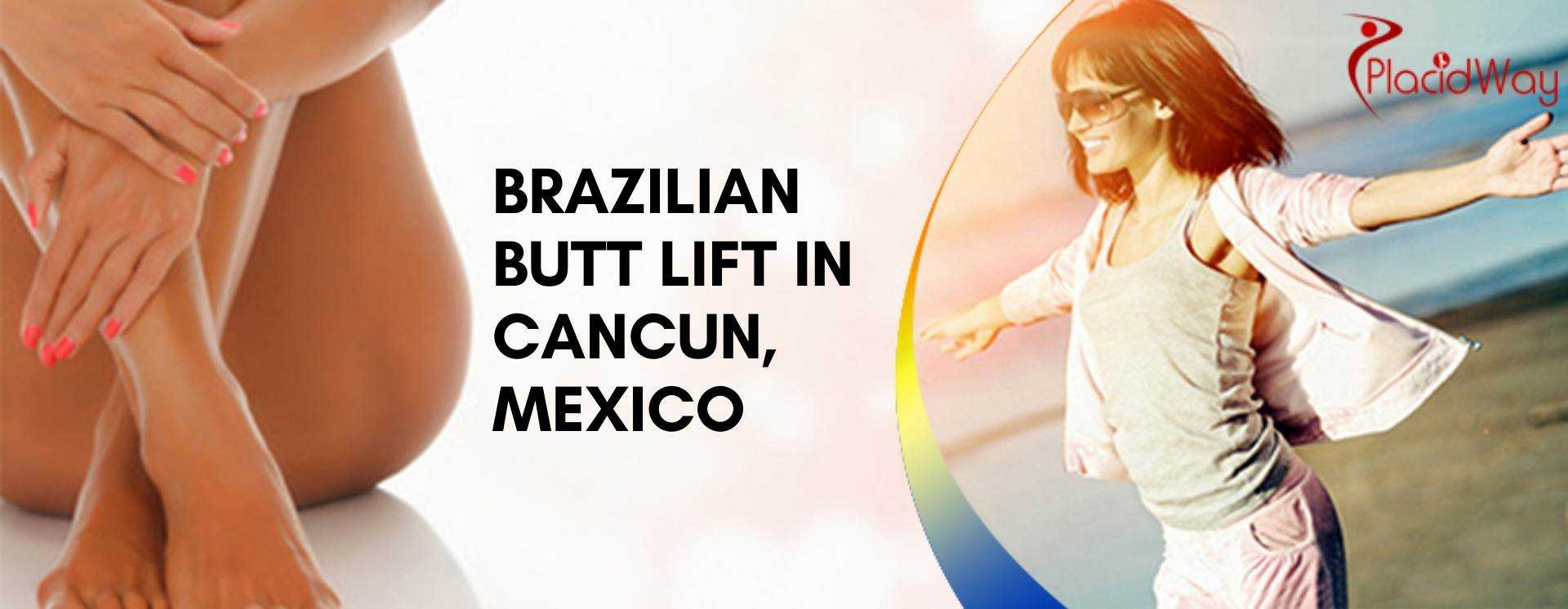 Brazilian Butt Lift in Cancun, Mexico